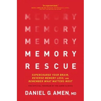 Memory Rescue: Supercharge Your Brain, Reverse Memory Loss, and Remember What Matters Most | Dr Daniel Amen
