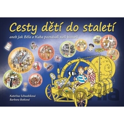 Cesty dětí do staletí aneb Jak Běla a Ku - Schwabiková Kateřina