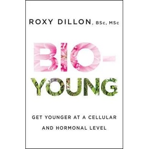 Bio-Young: Get Younger at a Cellular and Hormonal Level | Roxy Dillon (ISBN: 9781476796840)