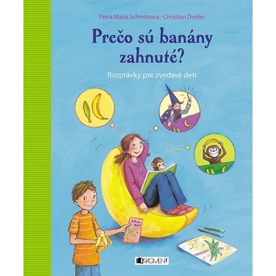 Prečo sú banány zahnuté? - Petra Maria Schmitt, Christian Dreller