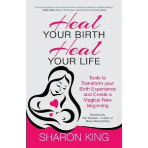 Heal Your Birth, Heal Your Life | Sharon King (ISBN: 9781781323748)