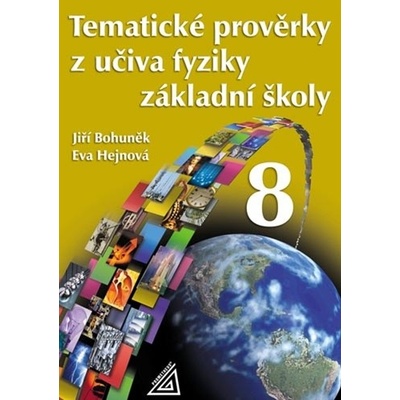 Tematické prověrky z učiva fyziky ZŠ pro 8.roč - Eva Hejnová; Jiří Bohuněk