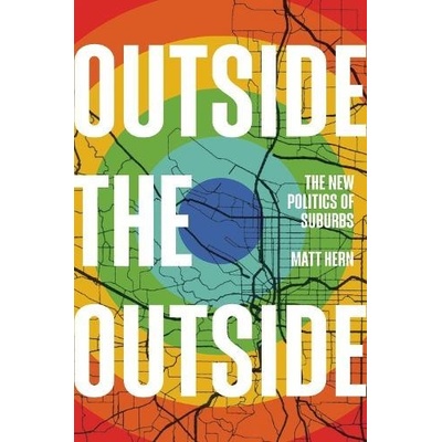 Outside the Outside: The New Politics of Suburbs Hern MattPevná vazba