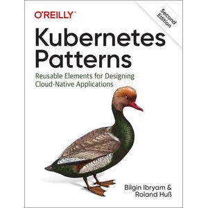 Kubernetes Patterns, 2e | Bilgin Ibryam, Roland Huss (ISBN: 9781098131685)