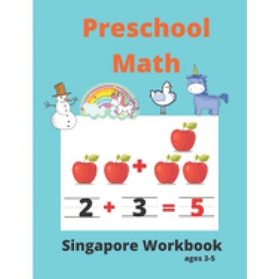 Singapore Math Preschool Workbook Ages 3-5: Math Activity Book For Kids (Tracing Numbers, Counting Numbers, Addition, Subtraction, Mental Math, Shapes