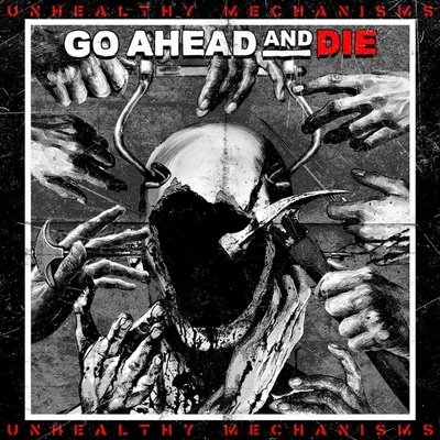 Go Ahead And Die - Unhealthy Mechanisms LP