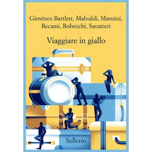 Viaggiare in giallo | Alicia Giménez-Bartlett, Marco Malvaldi, Francesco Recami, Antonio Manzini, Gaetano Savatteri, Alessandro Robecchi (2023)
