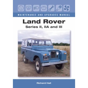 Land Rover Series II, IIA and III Maintenance and Upgrades Manual | Richard Hall (2016)