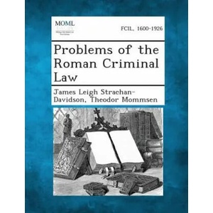 Problems of the Roman Criminal Law | James Leigh Strachan-Davidson, Theodor Mommsen (ISBN: 9781287351221)