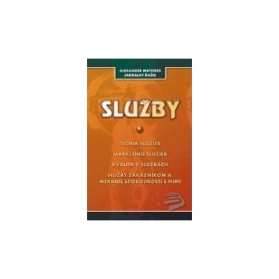 SLUŽBY - teória služieb, makreting, kvalita, služby zákazníkom a meranie spokojnosti s nimi - Doc. Mateides, J.Ďaďo