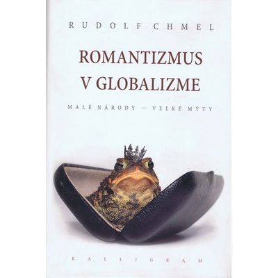 ROMANTIZMUS V GLOBALIZME. MALÉ NÁRODY - VEĽKÉ MÝTY - Chmel Rudolf