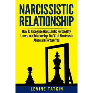Narcissistic Relationship: How To Recognize Narcissistic Personality Lovers in a Relationship. Don't Let Narcissists Abuse and Torture You. Recov | Theresa Shahida, Levine Tatkin (ISBN: 9781073813353)