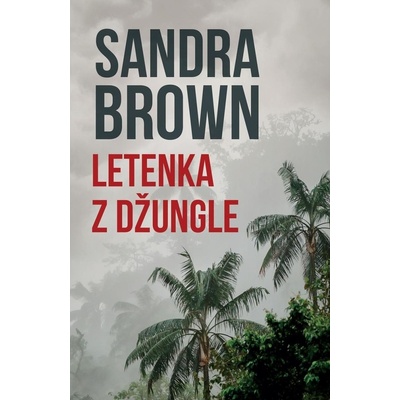 Letenka z džungle - Sandra Brown