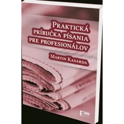Praktická príručka písania pre profesionálov - Martin Kasarda