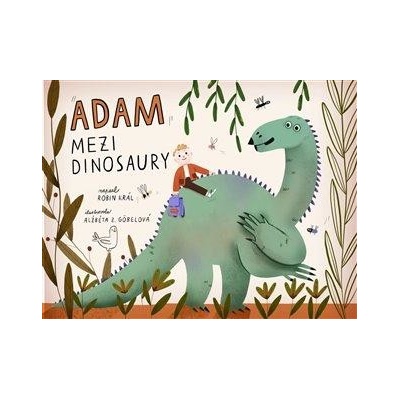 Adam mezi dinosaury - Robin Král, Alžběta Zatloukalová Göbelová ilustrácie