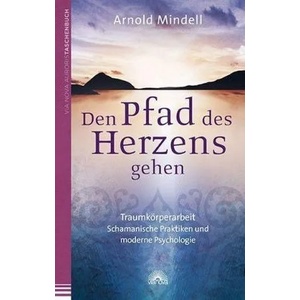 Den Pfad des Herzens gehen | Arnold Mindell (2013)