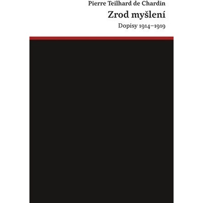 Zrod myšlení - Dopisy 1914-1919 - de Chardin Pierre Teilhard