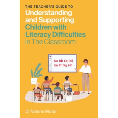 The Teacher's Guide to Understanding and Supporting Children with Literacy Difficulties In The Classroom - Valerie Muter