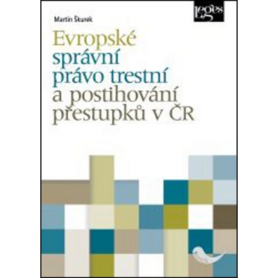 Evropské správní právo trestní a postihování přestupků v ČR - Martin Škurek