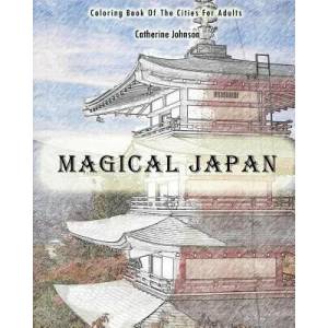 Magical Japan: Coloring Book of The Cities For Adults | Catherine Johnson (ISBN: 9781540827241)