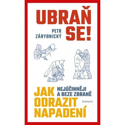 Ubraň se! Jak nejúčinněji a beze zbraně odrazit napadení - Petr Zárybnický