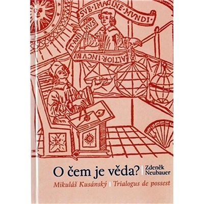 O čem je věda? -- Mikuláš Kusánský / Trialogus de possest - Neubauer Zdeněk