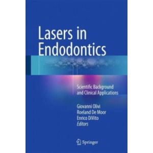 Lasers in Endodontics | Giovanni Olivi, Roeland de Moor, Enrico DiVito (ISBN: 9783319193267)