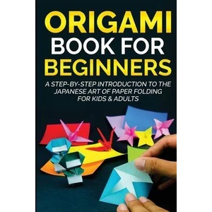 Origami Book For Beginners | Yuto Kanazawa (ISBN: 9781735412511)