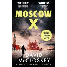 Moscow X From the Bestselling Author of THE TIMES Thriller of the Year DAMASCUS STATION