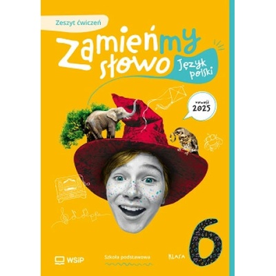 Zamieńmy słowo. Język polski. Szkoła podstawowa klasa 6. Zeszyt ćwiczeń