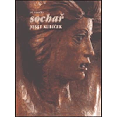 Sochař Josef Kubíček - Hlušička Jiří