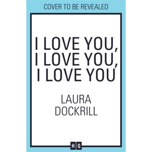 I Love You, I Love You, I Love You | Laura Dockrill (ISBN: 9780008586928)
