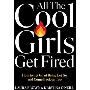All the Cool Girls Get Fired | Laura Brown, Kristina O'Neill (ISBN: 9781529147025)
