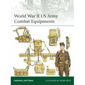 World War II US Army Combat Equipments | Gordon L. Rottman (2016)