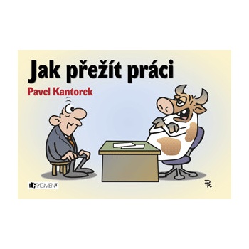 Jak přežít práci - P. Kantorek - Kantorek Pavel