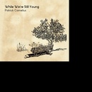 CORNELIUS PATRICK: WHILE WERE STILL YOUNG CD