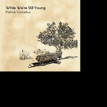 CORNELIUS PATRICK: WHILE WERE STILL YOUNG CD