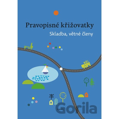 Pravopisné křižovatky Skladba, větné členy - Dagmar Chroboková, Zdeněk Topil, Kristýna Tučková