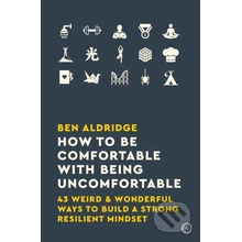 How to Be Comfortable with Being Uncomfortable - Ben Aldridge