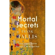 Mortal Secrets: Freud, Vienna and the Discovery of the Modern Mind - Frank Tallis