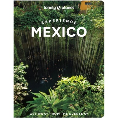 Lonely Planet Experience Mexico - Lonely Planet a Huang, Nellie a Balsam, Joel a Fernandez Solano, Jennifer a Hecht, John a Kaminski, Anna a Morhees, Mara a Prado, Liza a Sainsbury, Brendan a St Louis