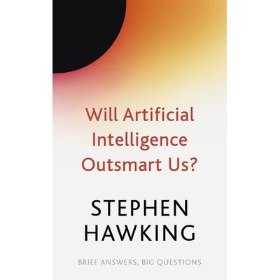 Will Artificial Intelligence Outsmart Us? - Stephen William Hawking