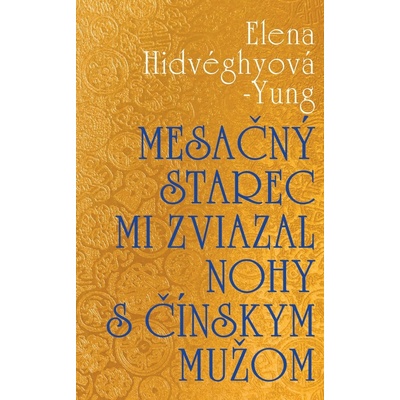 Mesačný starec mi zviazal nohy s čínskym mužom - Elena Hidvéghyová-Yung
