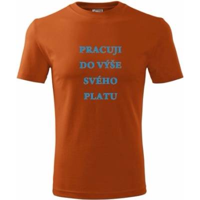 Tričko pracuji do výše dárek pro zaměstnance oranžové