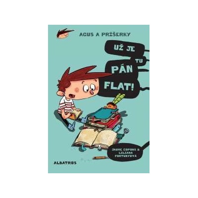 Agus a príšerky: Už je tu pán Flat! Jaume Copons, Liliana Fortuny