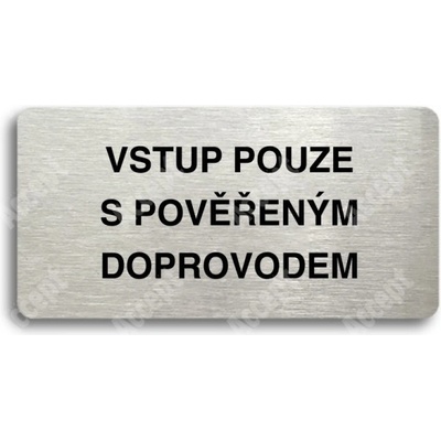 ACCEPT Piktogram VSTUP POUZE S POVĚŘENÝM DOPROVODEM - stříbrná tabulka - černý tisk bez rámečku