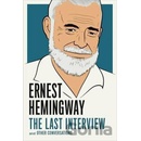 Ernest Hemingway: the Last Interview Hemingway Ernest