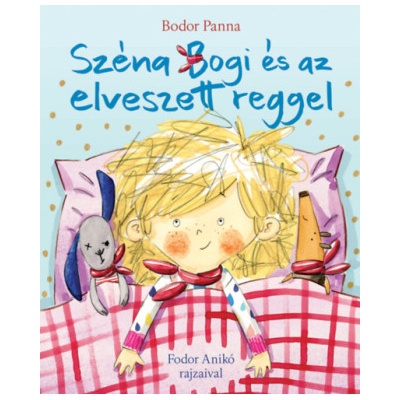 Széna Bogi és az elveszett reggel | Bodor Panna