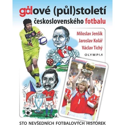 Gólové půlstoletí československého- Miloslav Jenšík; Jaroslav Kolář; Václav Tichý