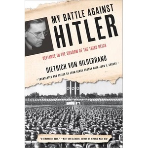 My Battle Against Hitler: Defiance in the Shadow of the Third Reich | Dietrich Von Hildebrand, John Henry Crosby (ISBN: 9780385347532)